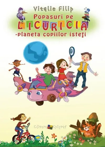 Popasuri pe Licuricia. Planeta copiilor isteţi - Hardcover - Vitalie Filip