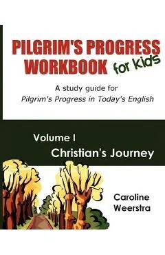 Pilgrim's Progress Workbook for Kids: Christian's Journey: A study guide for Pilgrim's Progress in Today's English