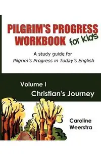 Pilgrim's Progress Workbook for Kids: Christian's Journey: A study guide for Pilgrim's Progress in Today's English
