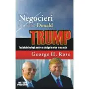 Negocieri in stilul lui Donald Trump. Tactici si strategii pentru a castiga in orice tranzactie