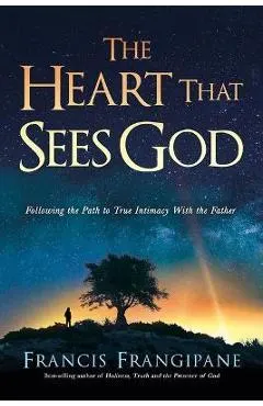 The Heart That Sees God: Following the Path to True Intimacy with the Father