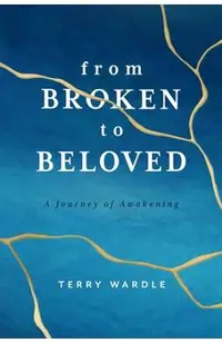 From Broken to Beloved: A Journey of Awakening