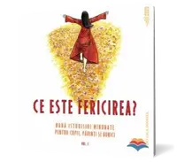 Ce este fericirea. Nouă istorisiri minunate pentru copii, părinţi şi bunici (vol. 1)