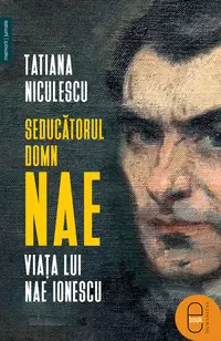 Seducătorul domn Nae. Viața lui Nae Ionescu (pdf)