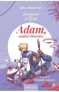 Invatatorii de Grija. Adam, copilul viitorului