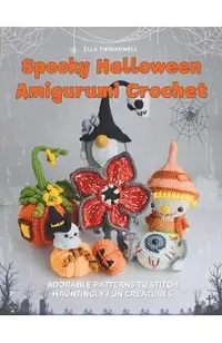 Spooky Halloween Amigurumi Crochet: Adorable Patterns to Stitch Hauntingly Fun Creatures