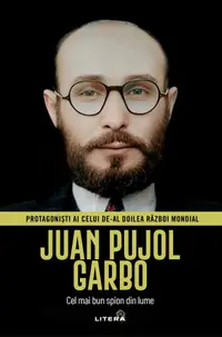 Juan Pujol Garbo. Volumul 37. Protagonisti ai celui de-al Doilea Razboi Mondial