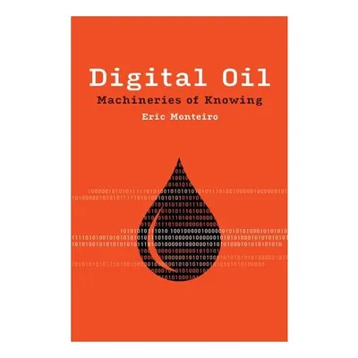Digital Oil: Machineries Of Knowing (Infrastructur(...)