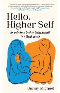 Hello, Higher Self: An Outsider's Guide to Loving Yourself in a Tough World