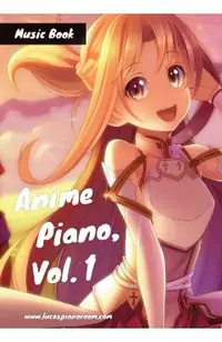 Anime Piano, Vol. 1: Easy Anime Piano Sheet Music Book for Beginners and Advanced