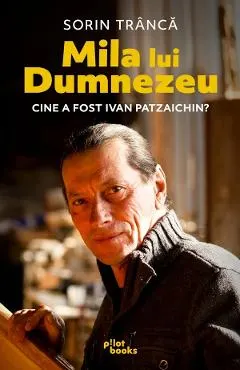 Mila lui Dumnezeu. Cine a fost Ivan Patzaichin?