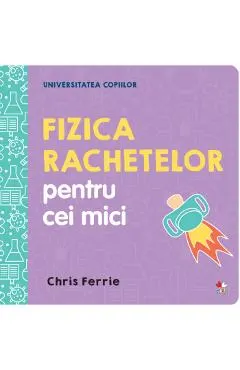 Universitatea copiilor. Fizica rachetelor pentru cei mici