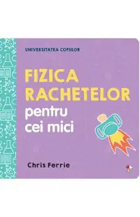 Universitatea copiilor. Fizica rachetelor pentru cei mici