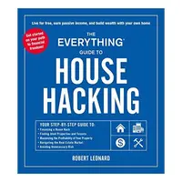 Everything Guide to House Hacking : Your Step-By-Step Guide to