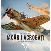 Iacarii acrobati. Aripi romanesti