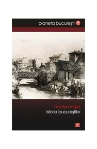 Istoria Bucureştilor - Paperback brosat - Nicolae Iorga