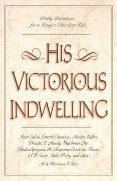 His Victorious Indwelling: Daily Devotions for a Deeper Christian Life