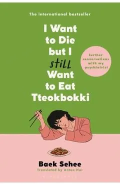 I Want to Die But I Still Want to Eat Tteokbokki: Further Conversations with My Psychiatrist
