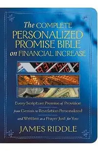 The Complete Personalized Promise Bible on Financial Increase: Every Scripture Promise of Provision, from Genesis to Revelation, Personalized and Writ