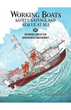 Working Boats: Safety, Salvage, and Rescue: An Inside Look at Eight Adventurous Watercraft