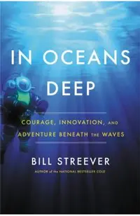 In Oceans Deep: Courage, Innovation, and Adventure Beneath the Waves