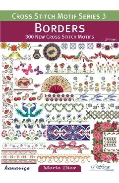 Cross Stitch Motif Series 3: Borders: 300 New Cross Stitch Motifs