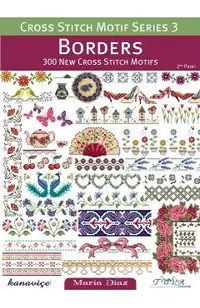 Cross Stitch Motif Series 3: Borders: 300 New Cross Stitch Motifs