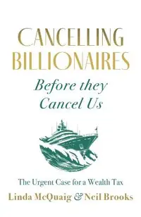 Cancelling Billionaires Before They Cancel Us: The Urgent Case for a Wealth Tax