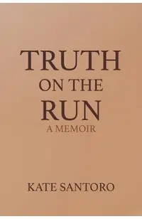Truth on the Run: A Memoir