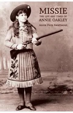 Missie: The Life and Times of Annie Oakley