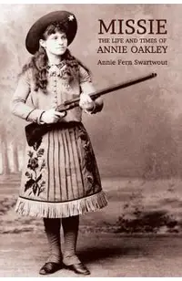 Missie: The Life and Times of Annie Oakley