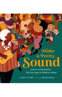 Make a Pretty Sound: A Story of Ella Jenkins--The First Lady of Children's Music