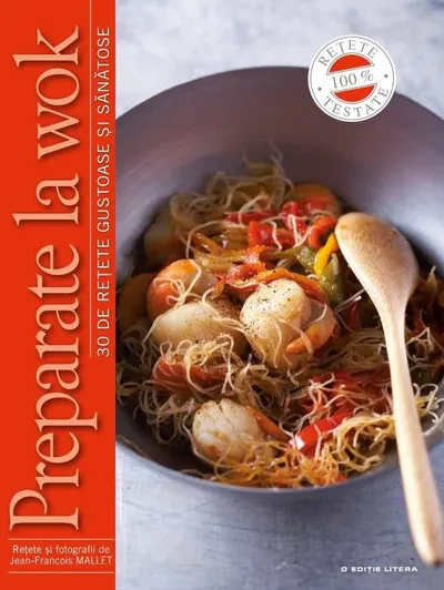 Preparate la wok - 30 de retete gustoase si sanatoase
