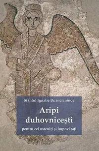 Aripi duhovnicești pentru cei osteniţi şi împovăraţi - Paperback brosat - Sf. Ignatie Briancianinov