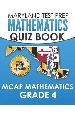 MARYLAND TEST PREP Mathematics Quiz Book MCAP Mathematics Grade 4: Preparation for the MCAP Mathematics Assessments