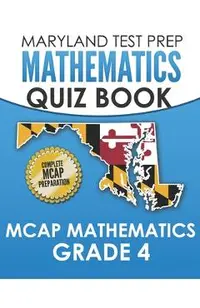 MARYLAND TEST PREP Mathematics Quiz Book MCAP Mathematics Grade 4: Preparation for the MCAP Mathematics Assessments