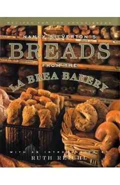Nancy Silverton's Breads from the La Brea Bakery: Recipes for the Connoisseur: A Cookbook