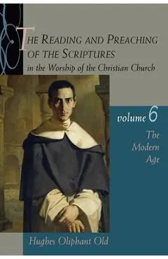 The Reading and Preaching of the Scriptures in the Worship of the Christian Church, Volume 6