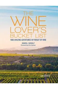 The Wine Lover's Bucket List: 1,000 Amazing Adventures in Pursuit of Wine