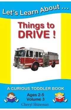 Let's Learn About...Things to Drive!: A Curious Toddler Book