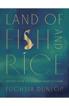 Land of Fish and Rice: Recipes from the Culinary Heart of China