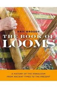 The Book of Looms: A History of the Handloom from Ancient Times to the Present