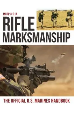 Rifle Marksmanship: US Marine Corps MCRP 3-01A