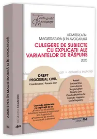 Admiterea în magistratură și în avocatură. Culegere de subiecte cu explicații ale variantelor de răspuns. Drept procesual civil - 2025 - Paperback brosat - Roxana Dan