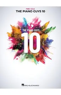 The Piano Guys 10: Matching Songbook with Arrangements for Piano and Cello from the Double CD 10th Anniversary Collection: Piano with Cello