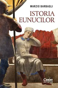 Istoria eunucilor - Paperback brosat - Marzio Barbagli