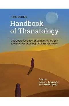 The Handbook of Thanatology, Third Edition: The Essential Body of Knowledge for the Study of Death, Dying, and Bereavement