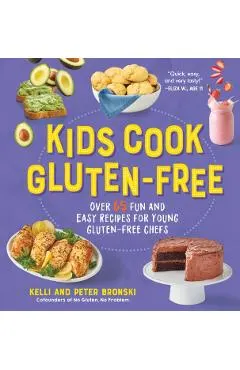 Kids Cook Gluten-Free: Over 65 Fun and Easy Recipes for Young Gluten-Free Chefs