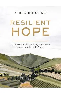 Resilient Hope: 100 Devotions for Building Endurance in an Unpredictable World