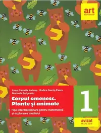Corpul omenesc. Plante și animale. Fișe interdisciplinare pentru matematică și explorarea mediului. Clasa I - Paperback brosat - Ioana Camelia Iovănaş, Marinela Scripcariu, Rodica Gavriș Pascu